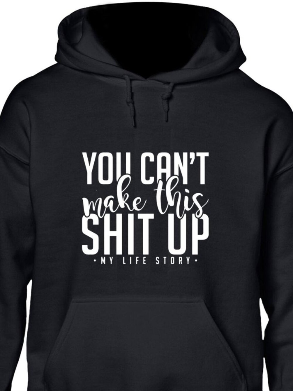 New You Can't Make This Sh*t Up My Life Story Black Hoodie Fleece Sweatshirt